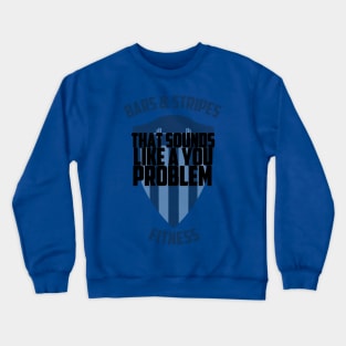 BSF - That Sounds Like a You Problem Crewneck Sweatshirt